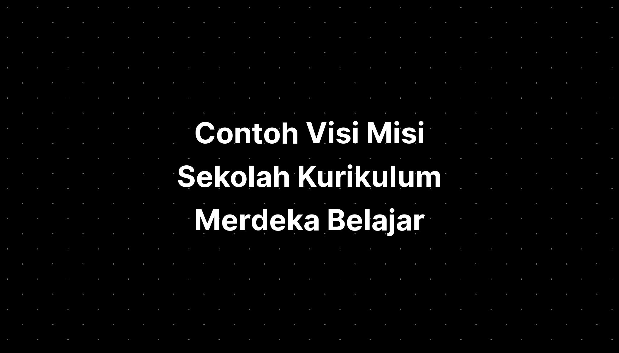 Contoh Visi Misi Sekolah Kurikulum Merdeka Belajar - IMAGESEE